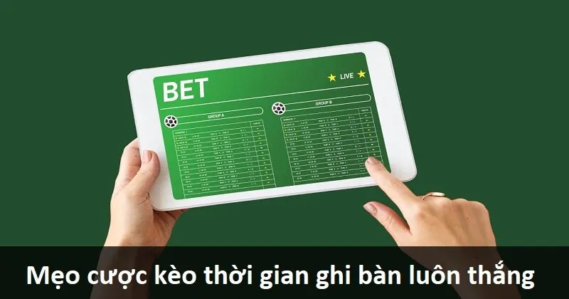 Mẹo cược kèo thời gian ghi bàn cực hay từ cao thủ